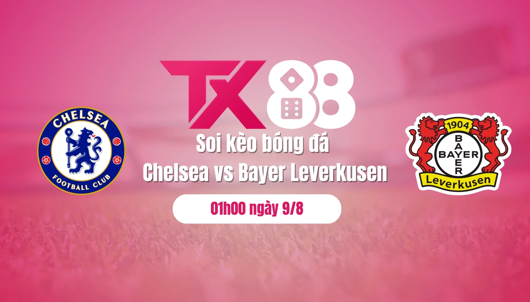 TX88 Soi kèo bóng đá Chelsea vs Bayer Leverkusen, 01h00 ngày 9/8: Bài test cho nhà vô địch Club World Cup