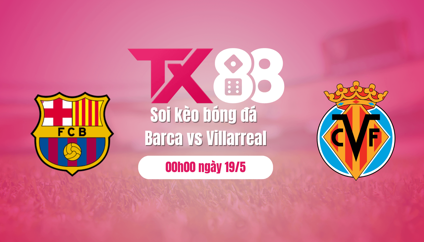 TX88 Soi kèo bóng đá Barca vs Villarreal, 00h00 ngày 19/5: Barca mở tiệc ăn mừng