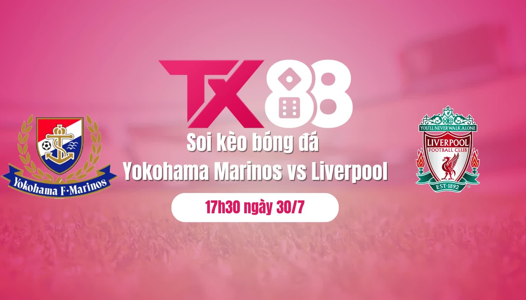 TX88 Soi kèo bóng đá Yokohama Marinos vs Liverpool, 17h30 ngày 30/7: Vui là chính