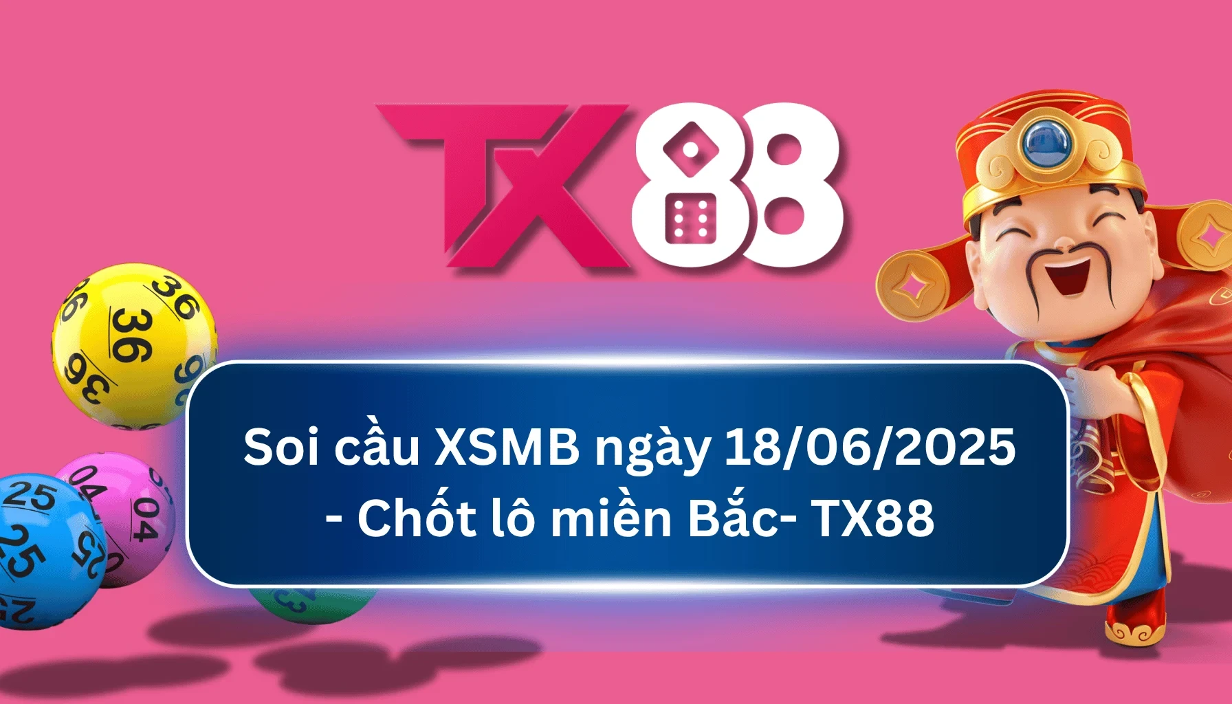 TX88 Soi Cầu XSMB 18/06/2025: Chọn số tài lộc cùng TX88