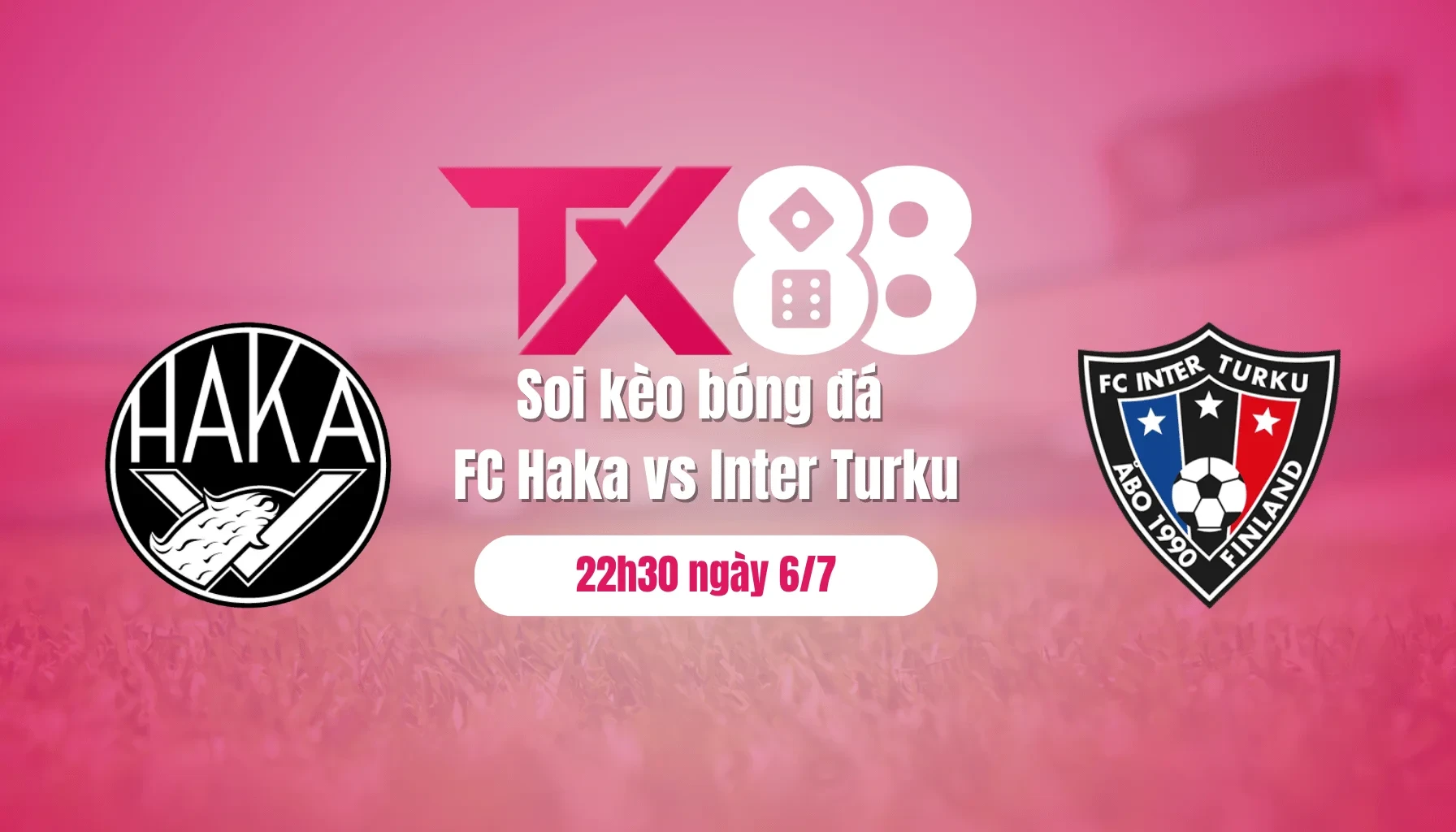 TX88 Soi kèo bóng đá FC Haka vs Inter Turku, 22h30 ngày 6/7