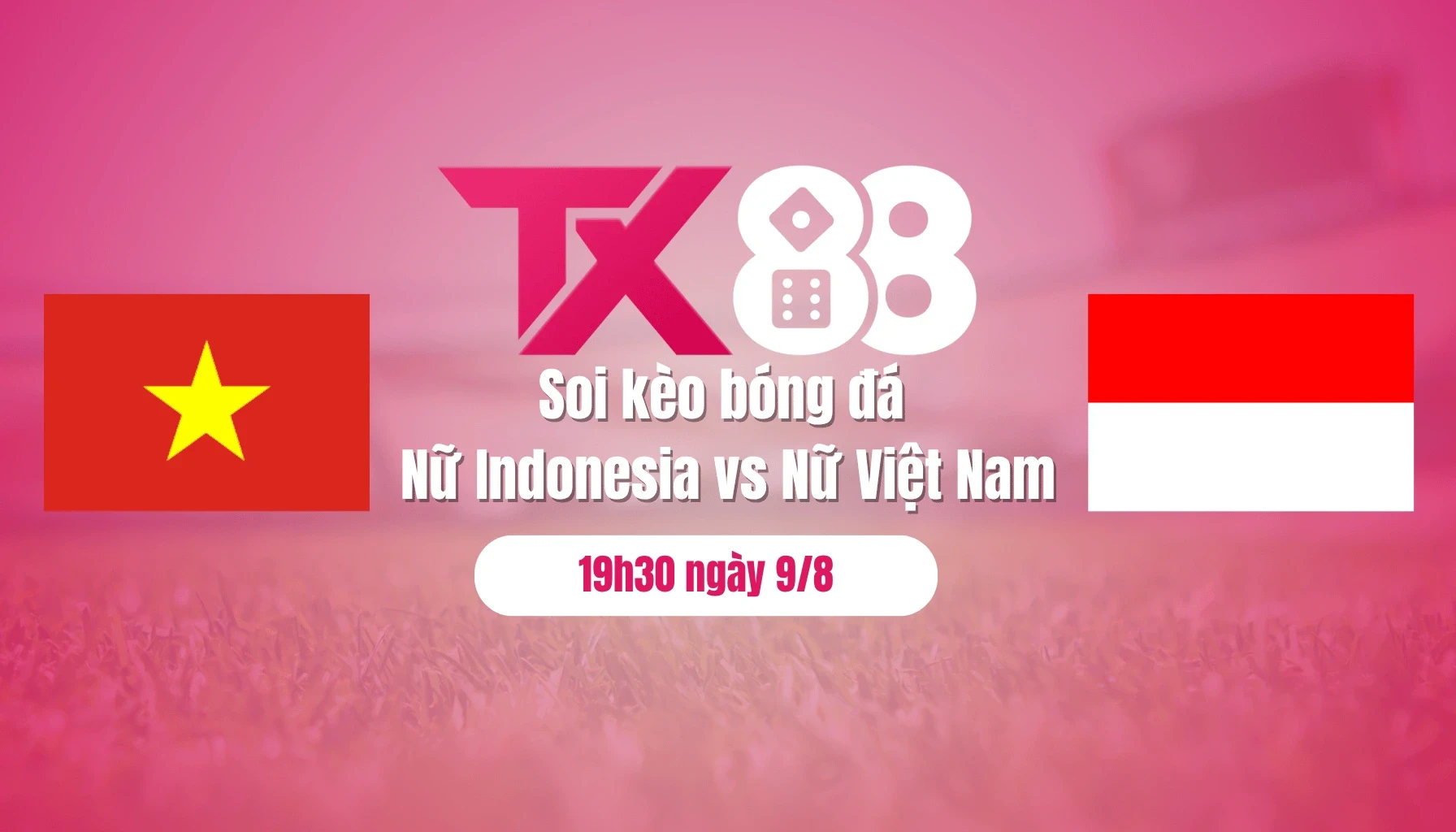 TX88 Soi kèo bóng đá Nữ Indonesia vs Nữ Việt Nam, 19h30 ngày 9/8: Thêm chiến thắng cho Việt Nam