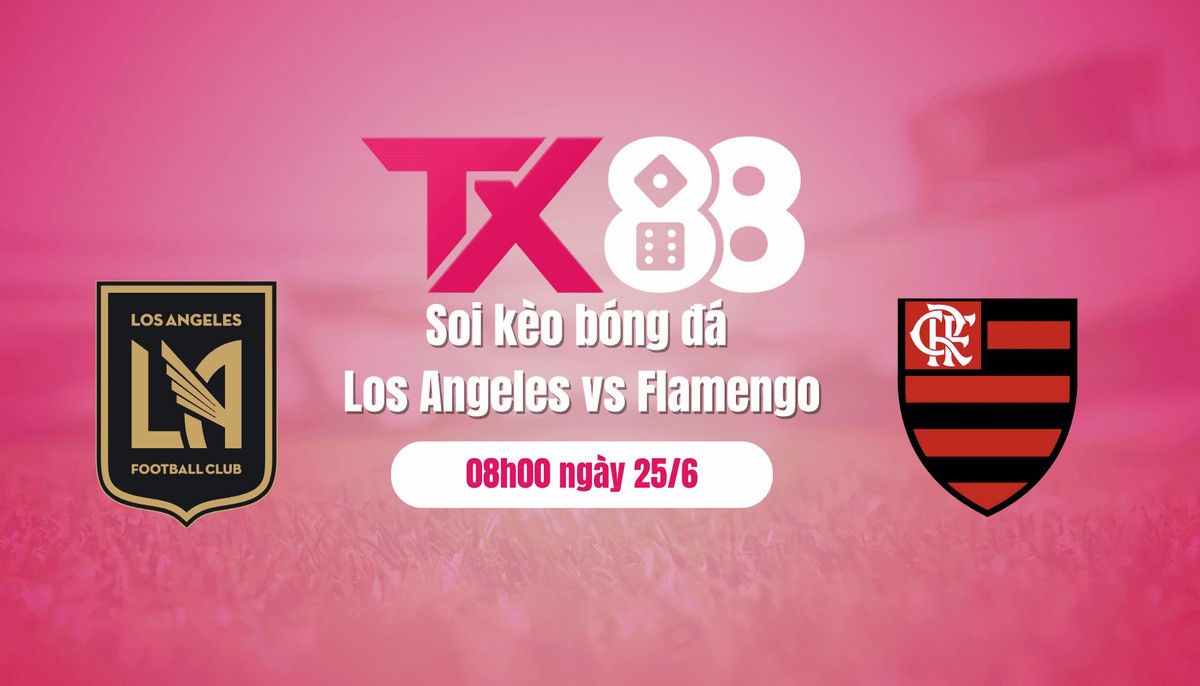 TX88 Soi kèo bóng đá Los Angeles vs Flamengo, 08h00 ngày 25/6: Củng cố ngôi đầu
